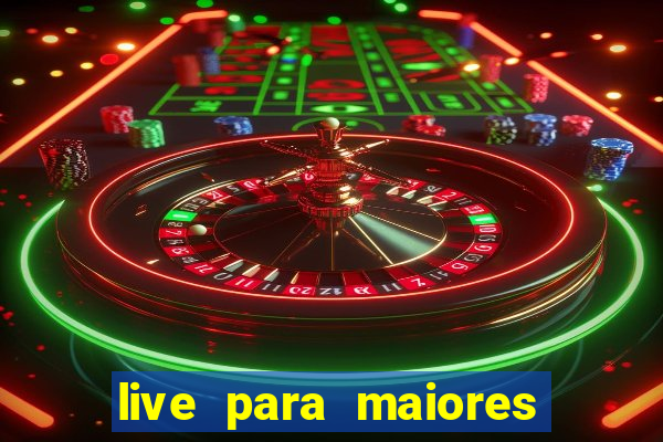 live para maiores de 18